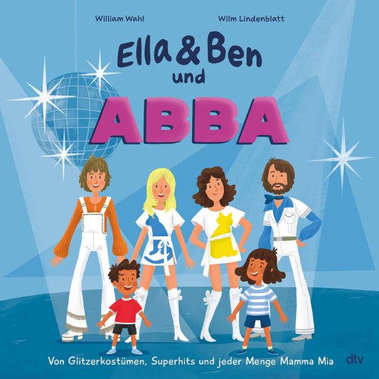 William Wahl, Wilm Lindenblatt: Ella & Ben und ABBA - Von Glitzerkostümen, Superhits und jeder Menge Mamma Mia